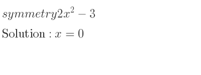 The symmetry 2x^2-3 is x=0